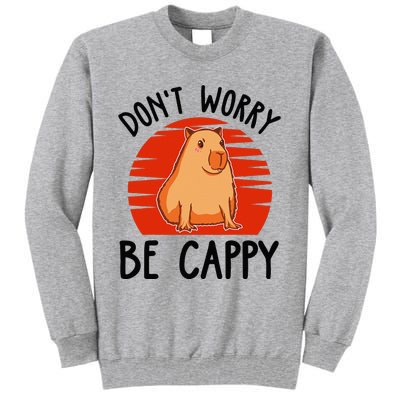 Dont Worry Be Cappy Capybara Animal Lover Funny Tall Sweatshirt