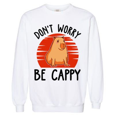 Dont Worry Be Cappy Capybara Animal Lover Funny Garment-Dyed Sweatshirt