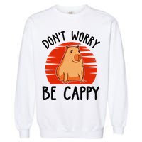 Dont Worry Be Cappy Capybara Animal Lover Funny Garment-Dyed Sweatshirt