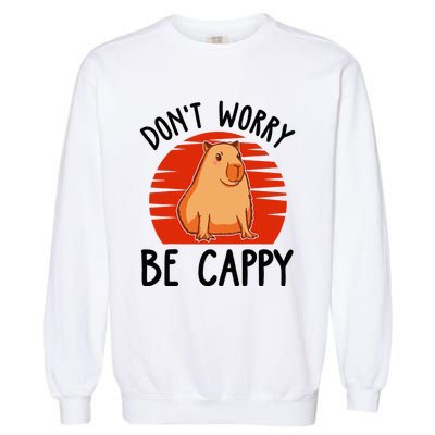 Dont Worry Be Cappy Capybara Animal Lover Funny Garment-Dyed Sweatshirt