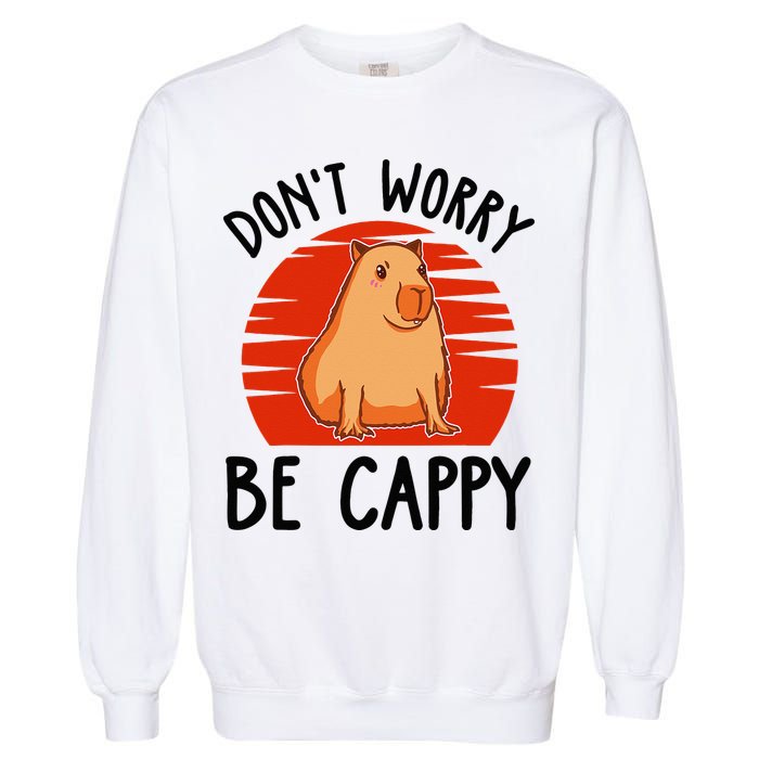 Dont Worry Be Cappy Capybara Animal Lover Funny Garment-Dyed Sweatshirt
