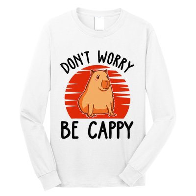 Dont Worry Be Cappy Capybara Animal Lover Funny Long Sleeve Shirt