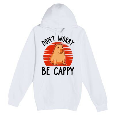 Dont Worry Be Cappy Capybara Animal Lover Funny Premium Pullover Hoodie