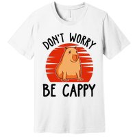 Dont Worry Be Cappy Capybara Animal Lover Funny Premium T-Shirt