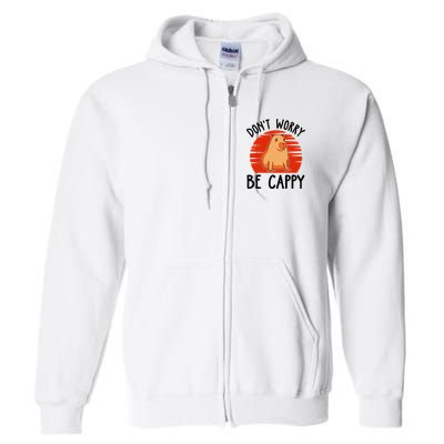 Dont Worry Be Cappy Capybara Animal Lover Funny Full Zip Hoodie