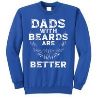 Dads With Beards Are Better Beard Lover Gift Tall Sweatshirt