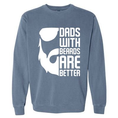 Dads With Beards Are Better Funny Beard Fathers Day Gift Garment-Dyed Sweatshirt