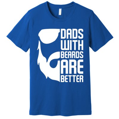 Dads With Beards Are Better Funny Beard Fathers Day Gift Premium T-Shirt