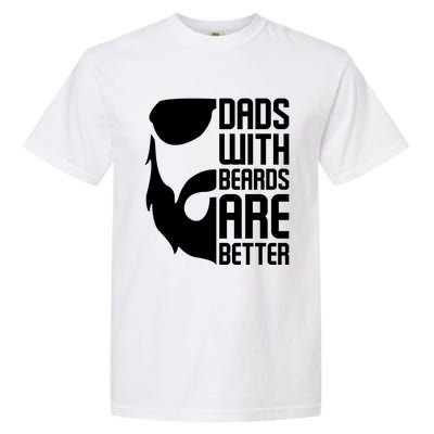 Dads With Beards Are Better Funny Beard Fathers Day Gift Garment-Dyed Heavyweight T-Shirt