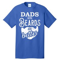 Dads With Beards Are Better Great Gift Tall T-Shirt