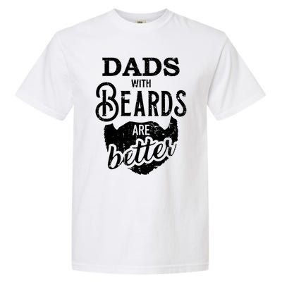 Dads With Beards Are Better Great Gift Garment-Dyed Heavyweight T-Shirt