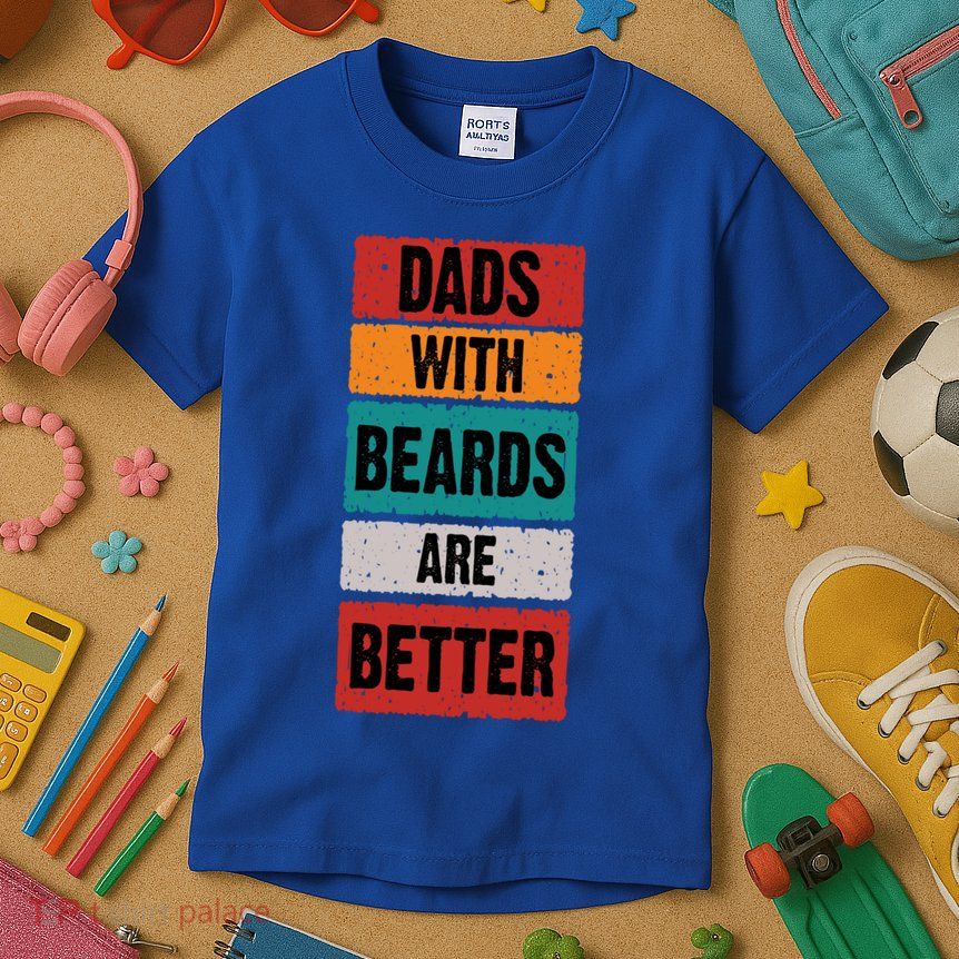 Dads With Beards Are Better Gift Kids T-Shirt
