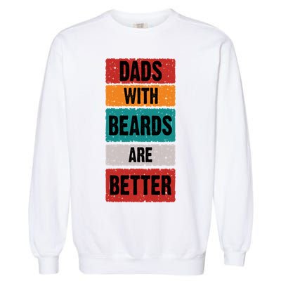 Dads With Beards Are Better Gift Garment-Dyed Sweatshirt