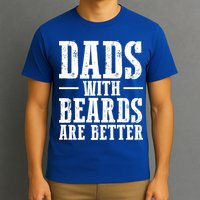 Dads With Beards Are Better Gift T-Shirt