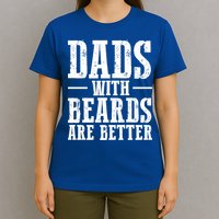 Dads With Beards Are Better Gift T-Shirt