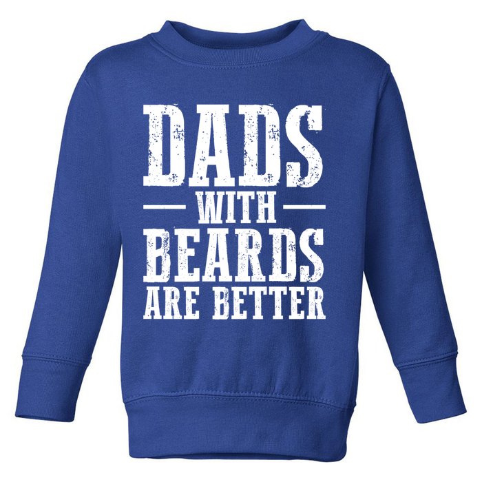 Dads With Beards Are Better Gift Toddler Sweatshirt