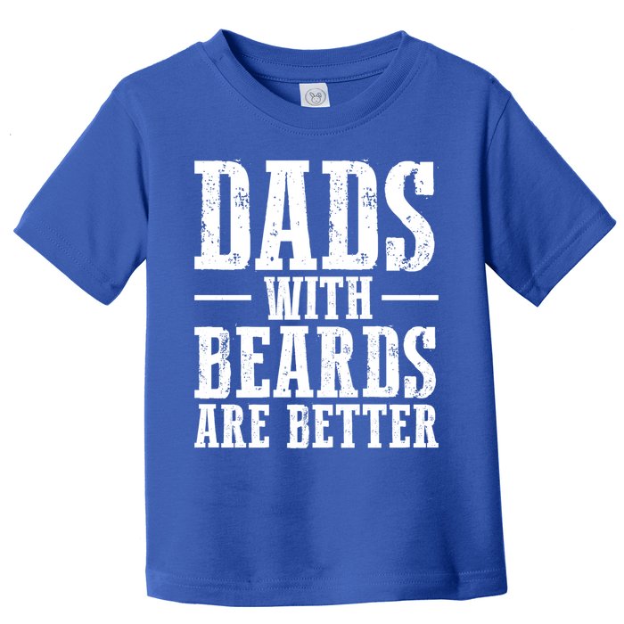 Dads With Beards Are Better Gift Toddler T-Shirt