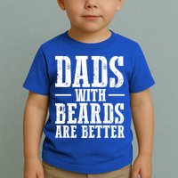 Dads With Beards Are Better Gift Toddler T-Shirt