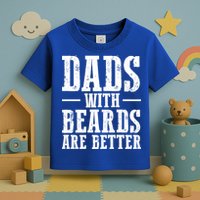 Dads With Beards Are Better Gift Toddler T-Shirt