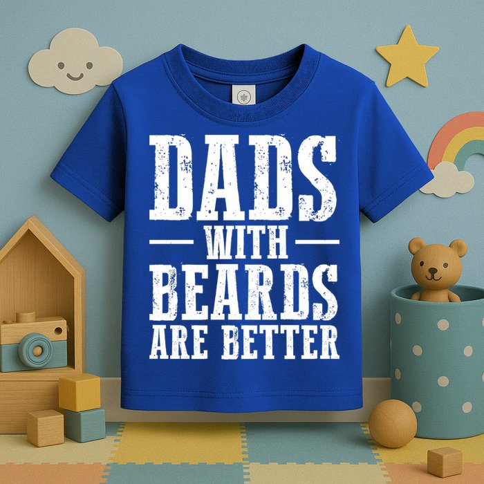 Dads With Beards Are Better Gift Toddler T-Shirt