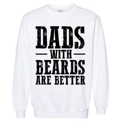 Dads With Beards Are Better Gift Garment-Dyed Sweatshirt
