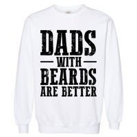 Dads With Beards Are Better Gift Garment-Dyed Sweatshirt