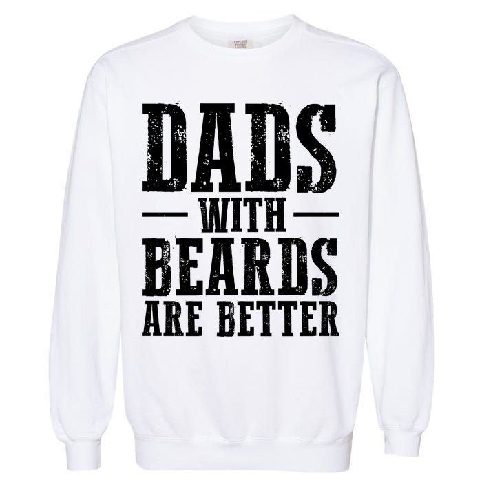 Dads With Beards Are Better Gift Garment-Dyed Sweatshirt