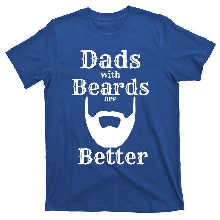 Dads With Beards Are Better Gift For Dads With Beards Gift T-Shirt