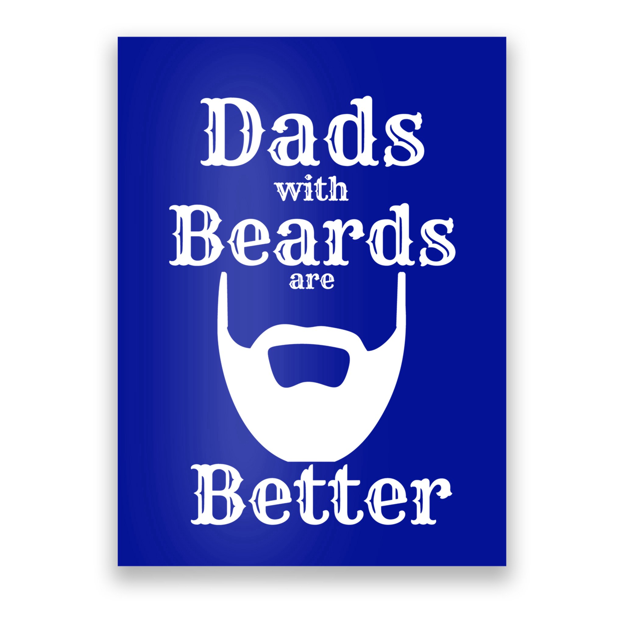 Dads With Beards Are Better Gift For Dads With Beards Gift Poster
