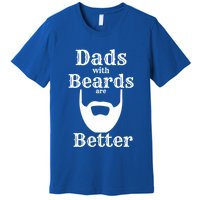 Dads With Beards Are Better Gift For Dads With Beards Gift Premium T-Shirt