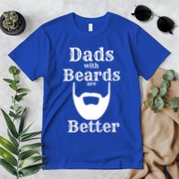 Dads With Beards Are Better Gift For Dads With Beards Gift Premium T-Shirt