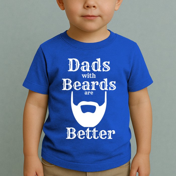 Dads With Beards Are Better Gift For Dads With Beards Gift Toddler T-Shirt