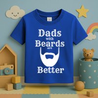 Dads With Beards Are Better Gift For Dads With Beards Gift Toddler T-Shirt
