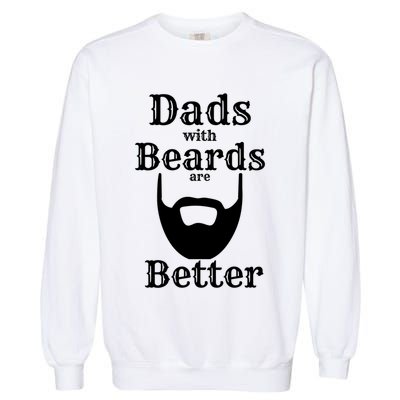 Dads With Beards Are Better Gift For Dads With Beards Gift Garment-Dyed Sweatshirt