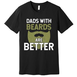 Dads With Beards Are Better Fathers Day Funny Dad Premium T-Shirt