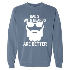 Dads With Beard Are Better Funny Bearded Dad Fathers Day Cool Gift Garment-Dyed Sweatshirt