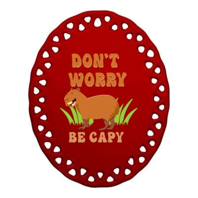 Don't Worry Be Capy Funny Capybara Rodent Pet Owners Ceramic Oval Ornament