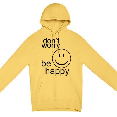 Dont Worry Be Happy Premium Pullover Hoodie