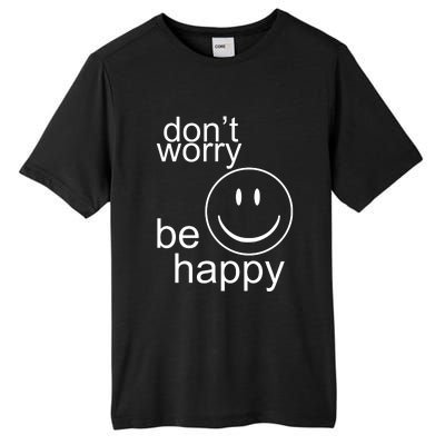 Dont Worry Be Happy Tall Fusion ChromaSoft Performance T-Shirt