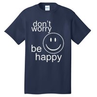 Dont Worry Be Happy Tall T-Shirt