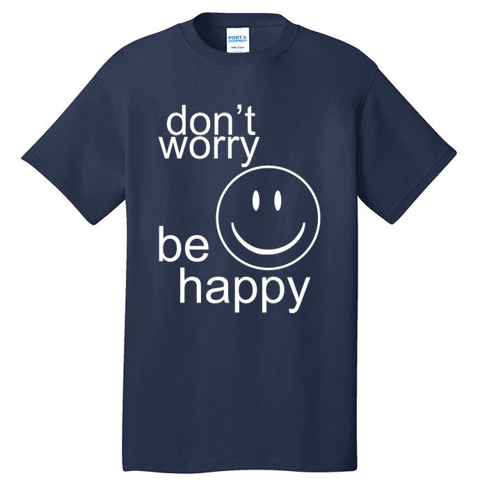 Dont Worry Be Happy Tall T-Shirt