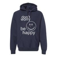 Dont Worry Be Happy Premium Hoodie