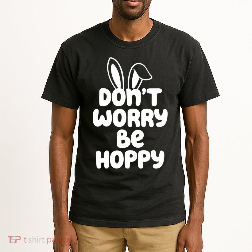 Don't Worry Be Hoppy Easter Bunny Holiday Tall T-Shirt