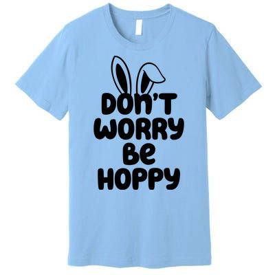 Don't Worry Be Hoppy Easter Bunny Holiday Premium T-Shirt