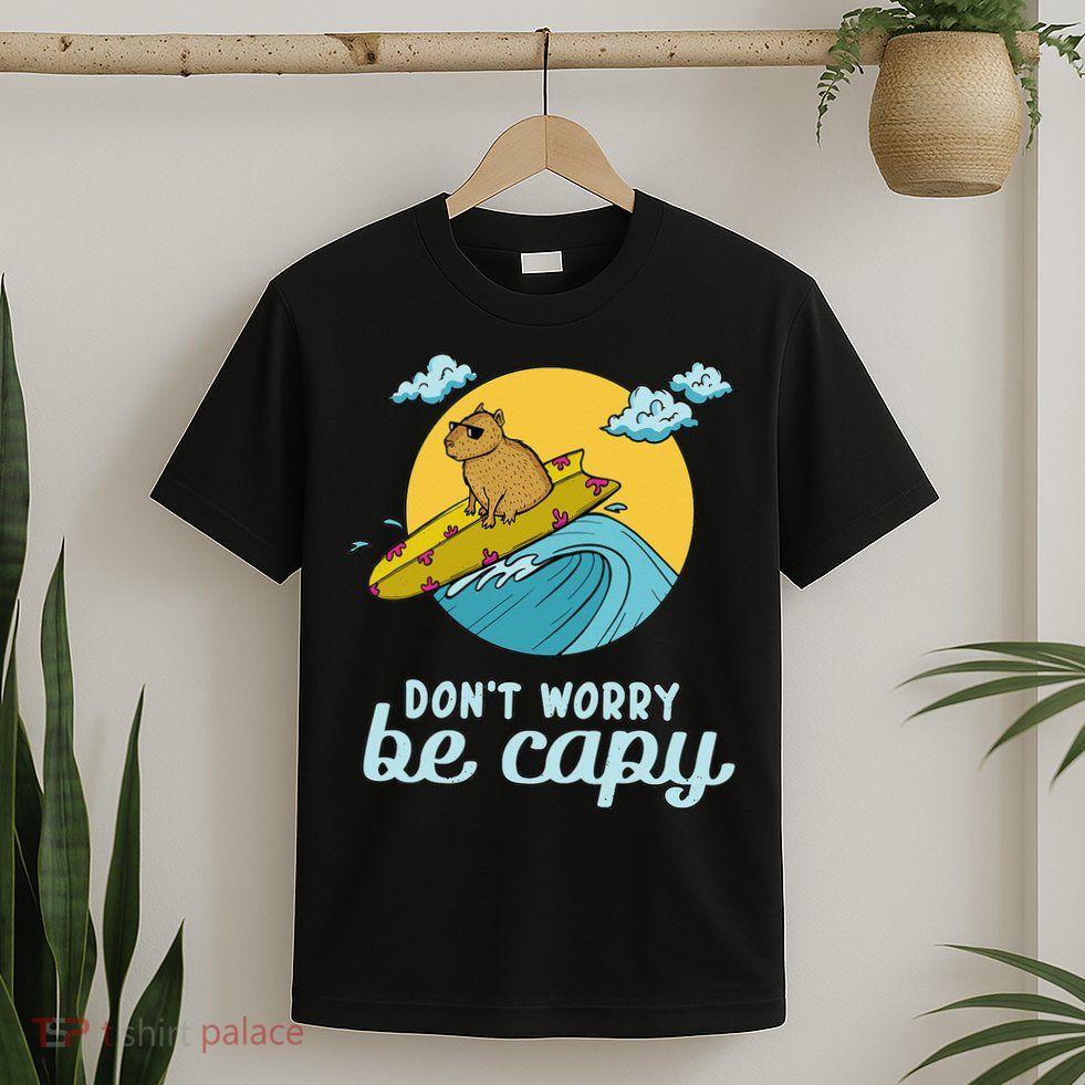 Don't Worry Be Capy Rodent South American Capybara T-Shirt
