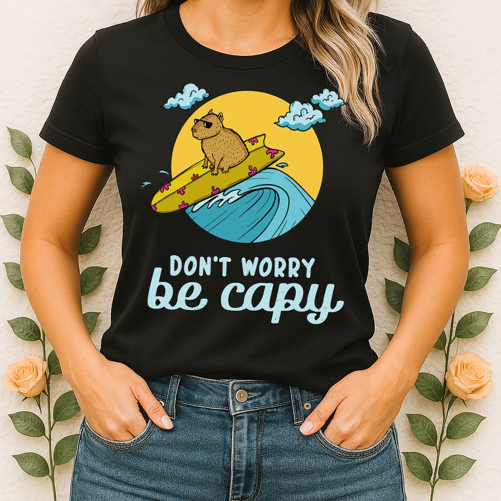 Don't Worry Be Capy Rodent South American Capybara Womens T-Shirt