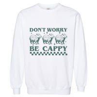 DonT Worry Be Cappy Funny Capybara Garment-Dyed Sweatshirt
