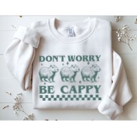 DonT Worry Be Cappy Funny Capybara Sweatshirt