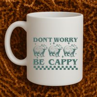 DonT Worry Be Cappy Funny Capybara Mug