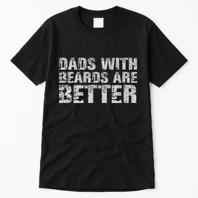 Dads with Beards are Better Fun Bearded Papa Gift Father Day Tall T-Shirt